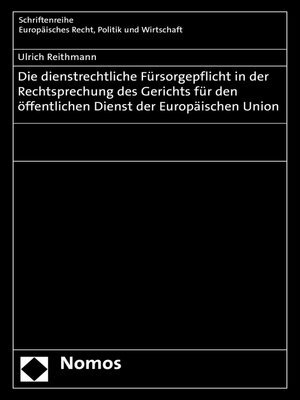 cover image of Die dienstrechtliche Fürsorgepflicht in der Rechtsprechung des Gerichts für den öffentlichen Dienst der Europäischen Union
